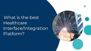 What is the Best Healthcare Interface/Integration Platform?