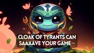 Cloak Of Tyrants Can Saaaave Your Game ~