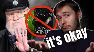 It's Okay If A Song of Ice and Fire Never Finishes