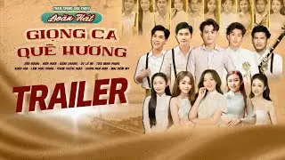 [𝐓𝐑𝐀𝐈𝐋𝐄𝐑] ĐOÀN HÁT GIỌNG CA QUÊ HƯƠNG II VĂN HƯƠNG, HIỀN NGÂN, VÕ LÊ MI, XUÂN HÒA, THIÊNG NGÂN...