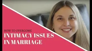 Intimacy Issues In Marriage and How To Overcome It