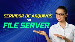 Servidor de Arquivos ou File Server? Saiba tudo neste vídeo!