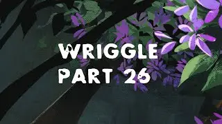 Wriggle part 26