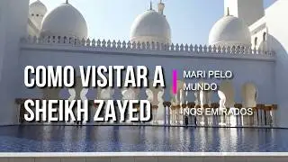 COMO VISITAR A SHEIKH ZAYED - por Mari Christine