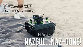 REST IN PIECES... - iFlight Nazgul F5 Evoque - EP#4: NAZGUL... NAZ-GONE!