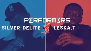 PERFORMERS saison 2 épisode 3 : SILVER DELITE vs LESKA.T