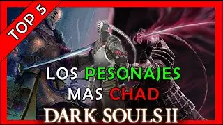 LOS PERSONAJES mas CHAD de DARK SOULS 2
