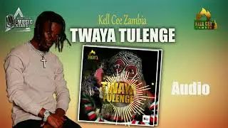Kell Cee Zambia-TWAYA TULENGE