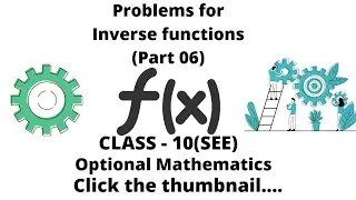 1.13. Problems for Inverse function (Part 06) || Optional Math || Class 10(SEE)