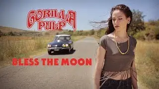 GORILLA PULP "Bless The Moon" (Official Music Video) 2017
