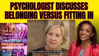 Psychologist Discusses Belonging Versus Fitting In: Quotes from Brené Brown