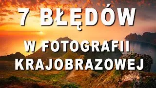 👉Fotografia Krajobrazowa i 7 najczęstszych błędów i jak ich unikać‼️  Super tutorial foto 📸
