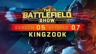 The Battlefield Show S05E07: KingZook