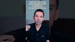 Starting Fresh in a New Organization to Discover Untapped Potential