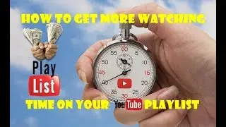 HOW TO GET MORE WATCHING TIME ON YOUR PLAYLIST