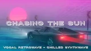 Vocal Retrowave - Chilled Synthwave. Chasing The Sun. SynthPop - Retro visuals