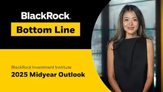 BlackRock Investment Institute 2025 Midyear outlook | BlackRock Bottom Line