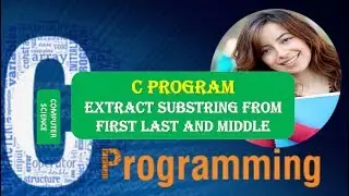 C Program to Extract Substring from First Last and Middle|C Program to Extract Substring