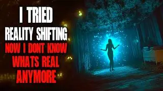 "I Tried Reality Shifting, And Now I Don't Know What's Real Anymore" Creepypasta