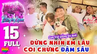 🏳️‍🌈 Love House | Boy's Love - 15 : Anh không thích CẠNH TRANH, anh chỉ muốn BÊN CẠNH EM