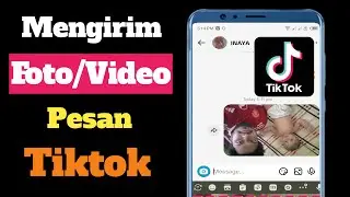 Cara Mengirim Foto di Pesan Tik Tok | Cara mengirim video di chat tiktok