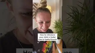 How to introduce a foster child to your friends and family