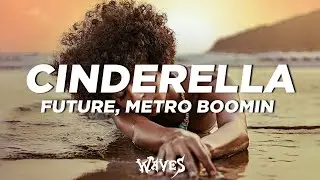 Future, Metro Boomin - Cinderella (Lyrics)