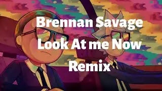 Brennan Savage - Look At Me Now Remix