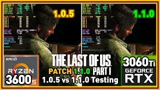 The Last of Us Part I PC Patch 1.1.0 - R5 3600 & RTX 3060 Ti | 1.0.5 vs 1.1.0 Testing