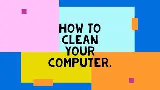 HOW TO CLEAN YOUR COMPUTER.