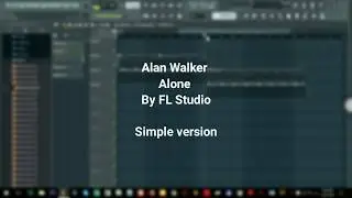 ALAN WALKER ALONE(SIMPLE VERSION)FL Studio
