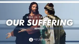 God Is There In Our Suffering | Behold
