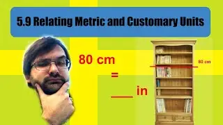 Lesson 5.9 Relating Customary and Metric Units