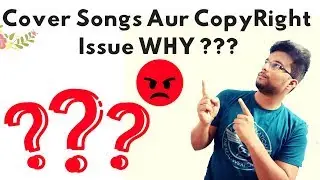 Cover Songs And Copyright Issue ?  | Why ? | Full Explanation and Solution | Paarth Singh