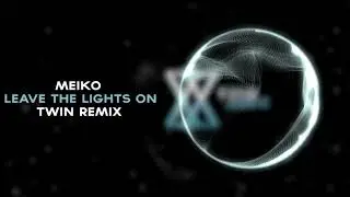 Meiko - Leave The Lights On (Twin Remix)