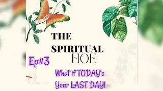💖Ep #3: If THIS Were YOUR Last Day!