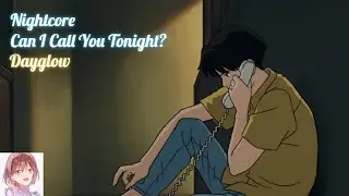 Nightcore - Can I Call You Tonight? ( Dayglow)📞❤