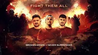 Broken Minds & Never Surrender - Fight Them All