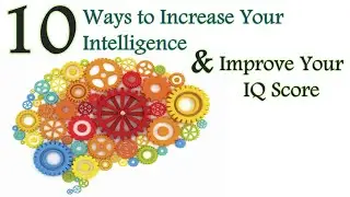 ✔ How to Be Smarter: 10 Ways to Increase Your Intelligence & Improve Your Brain Power