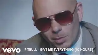 PITBULL - GIVE ME EVERYTHING TONIGHT [10 HOURS]