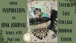 from INSPIRATION to JUNK JOURNAL💗! Series No. 10  Part One - Layered Lace Collage Cover