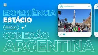 Experiência Estácio: Episódio Conexão Argentina