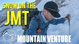 4 TIPS | Hiking the JMT During a High Snow Year | MOUNTAIN VENTURE