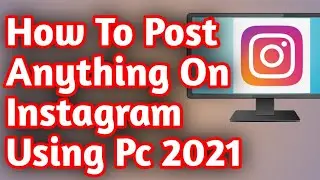 How To Post Anything On Instagram From Pc 2021 Hindi | How To POst On Instagram Using Pc/Laptop 2021