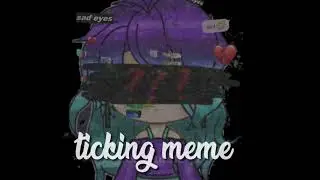 TICKING MEME//gachanimation meme//