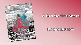A Girl On The Shore (Manga Review)
