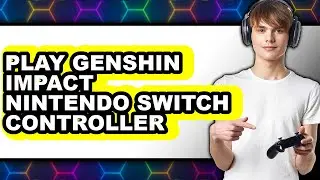 How to Play Genshin Impact on Nintendo Switch Controller (Only Way)
