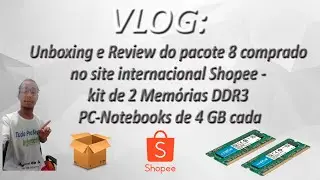 VLOG - Unboxing e Review do pacote 8 comprado na Shopee - kit de 2 Memórias DDR3 PC-Notebooks 4 GB