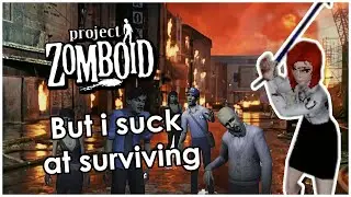 Project zomboid but i suck at surviving