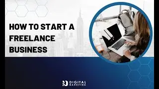 How To Start A Freelance Business | Digital Marketing Course | Freelancing Tips for Beginners